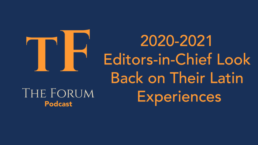 The Forum Podcast #4: 2020-2021 Editors-in-Chief Look Back on Their Latin Experience